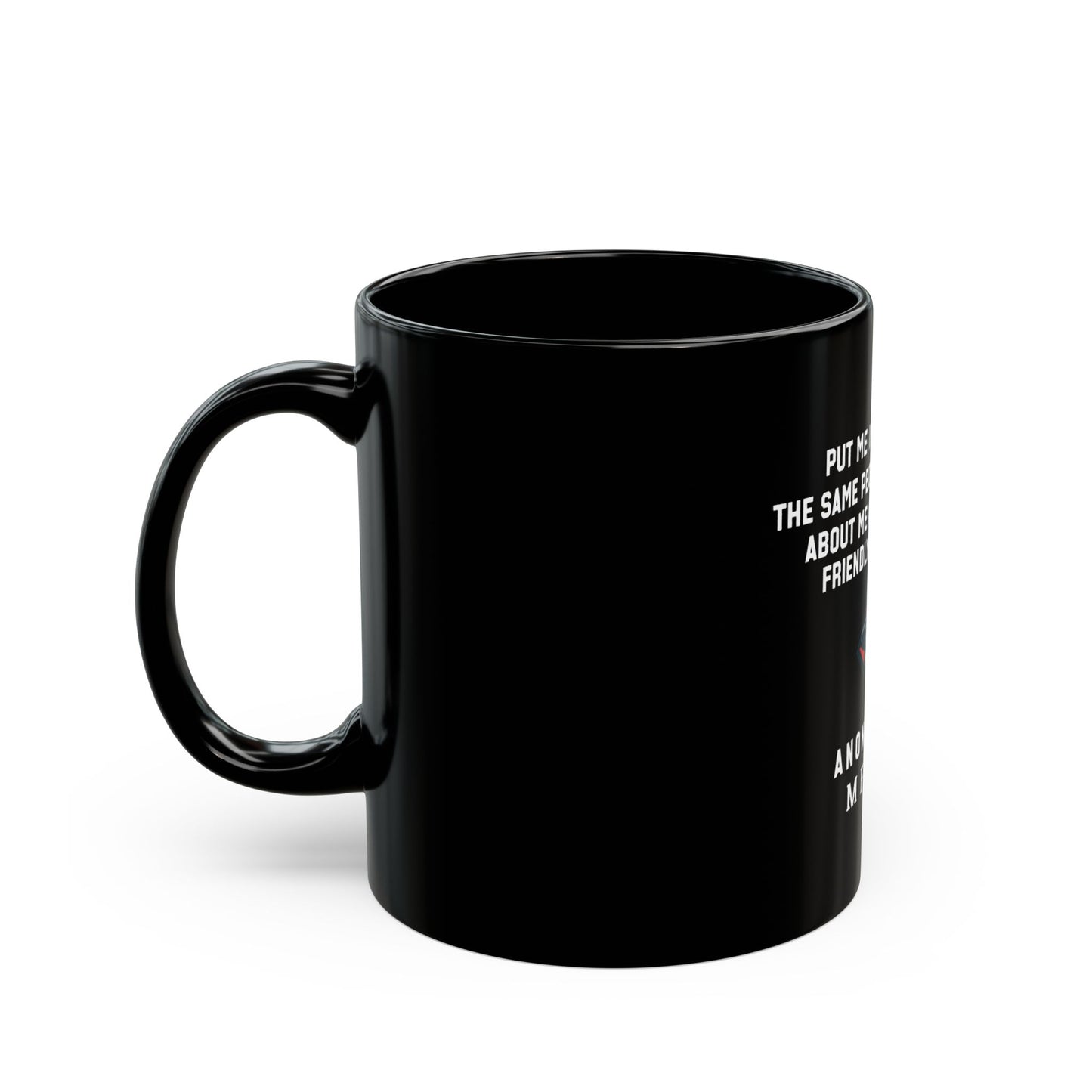 Black Mug - "Put Me In A Room With The Same People Who Talk Shit" - Unique Gift for Friends