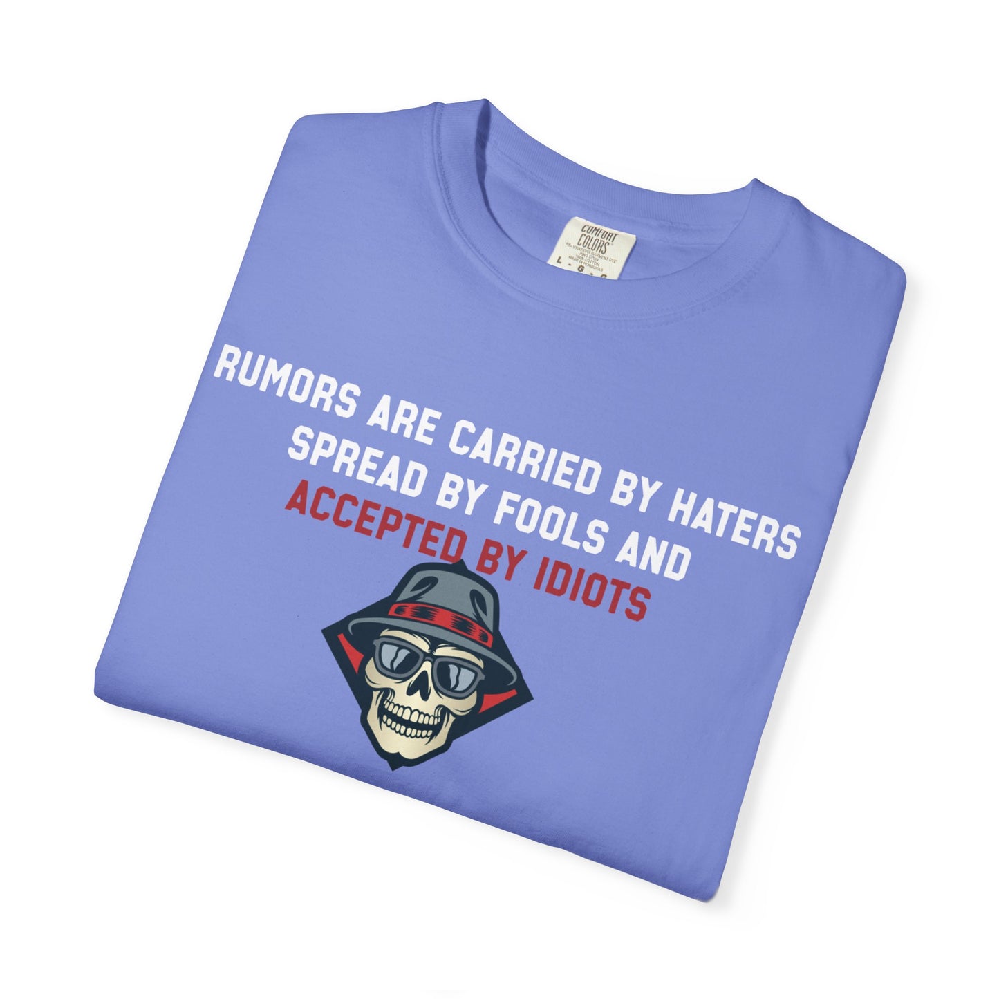 Rumors are carried by haters spread by fools an accepted by idiots