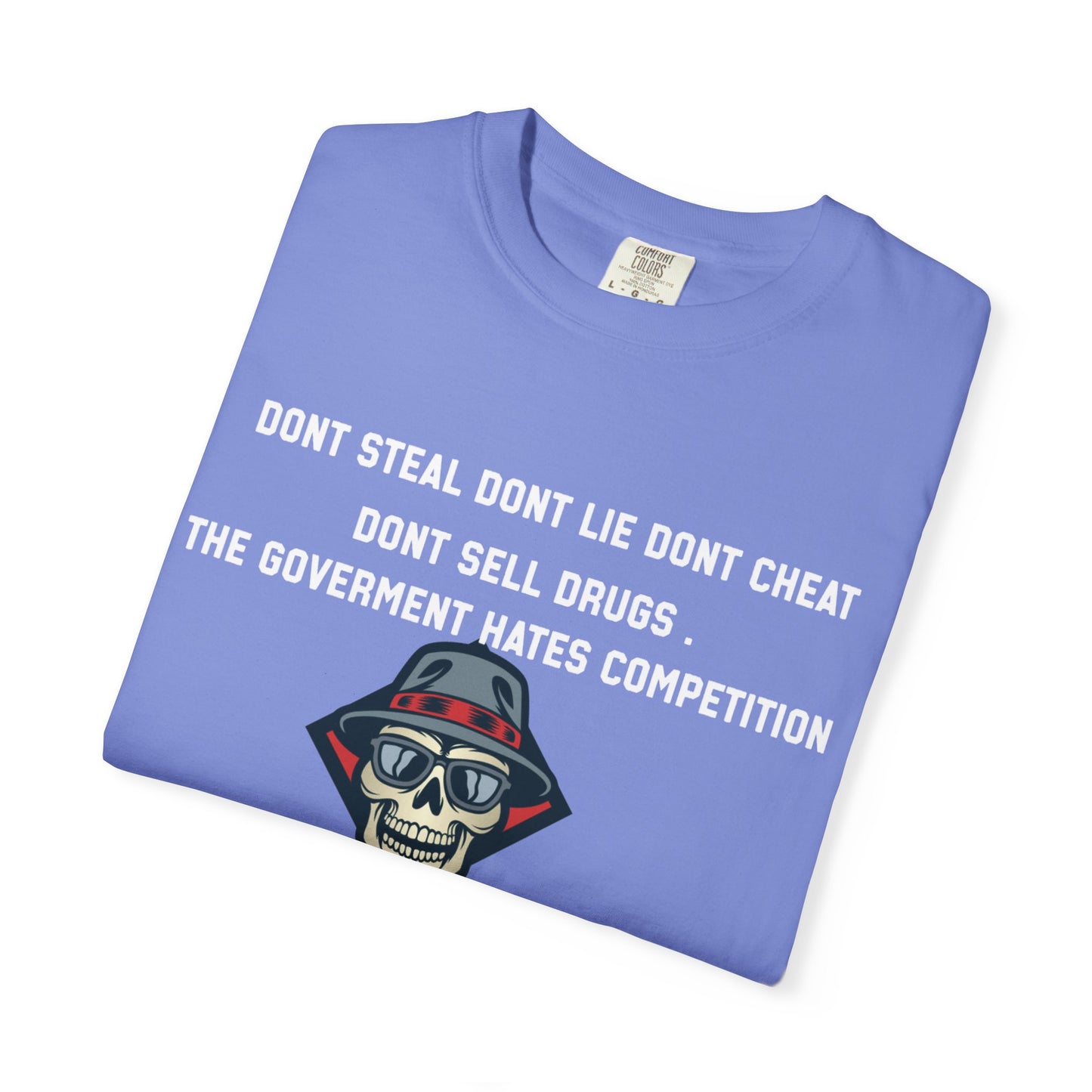 Dont steal dont lie dont cheat dont sell drugs the goverment hates compatition