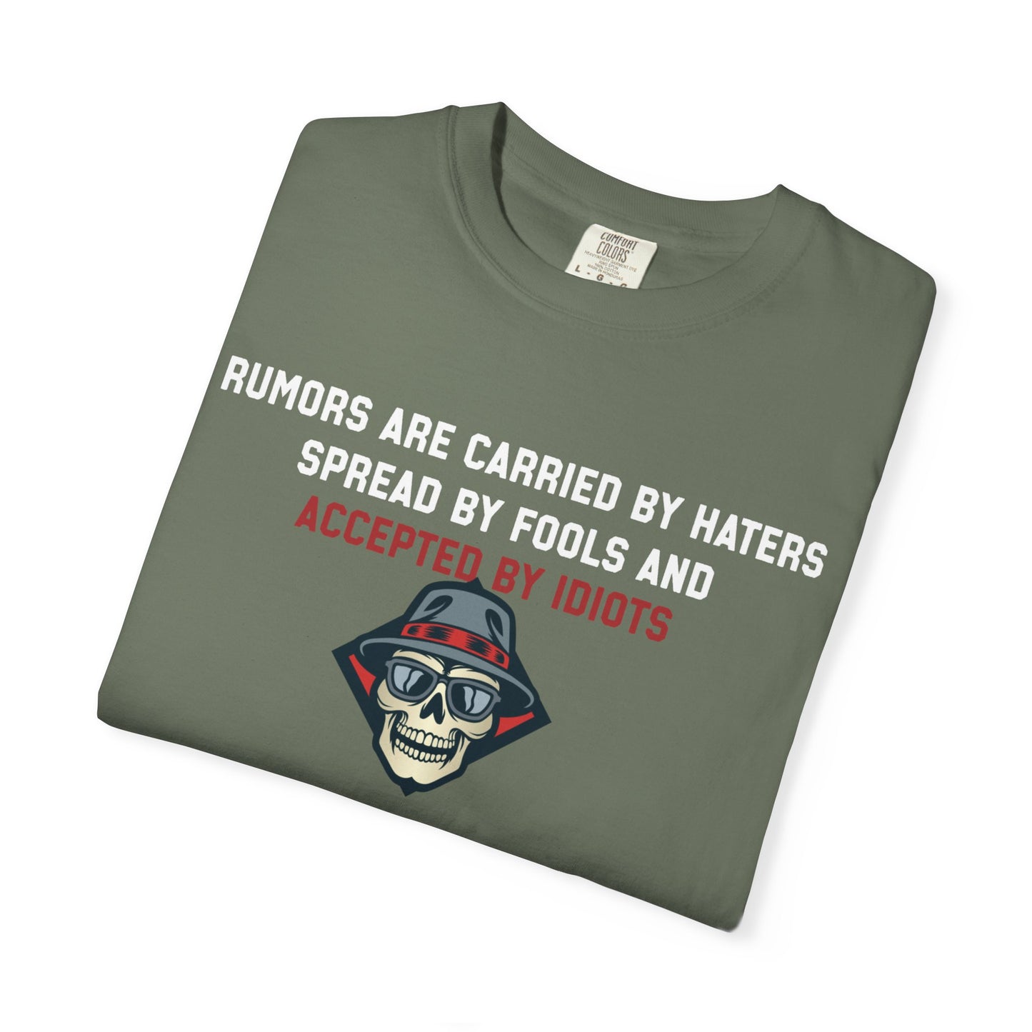 Rumors are carried by haters spread by fools an accepted by idiots