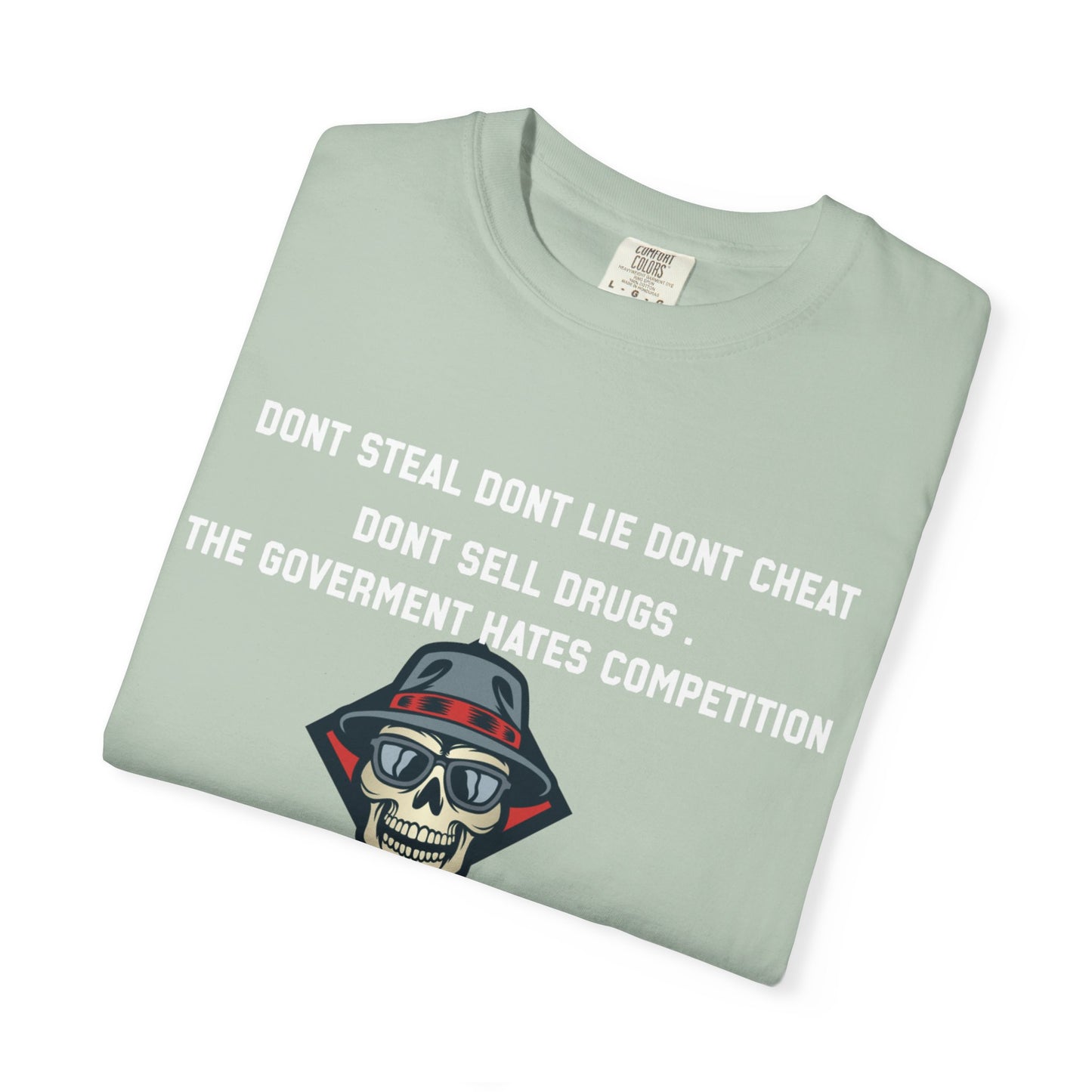 Dont steal dont lie dont cheat dont sell drugs the goverment hates compatition