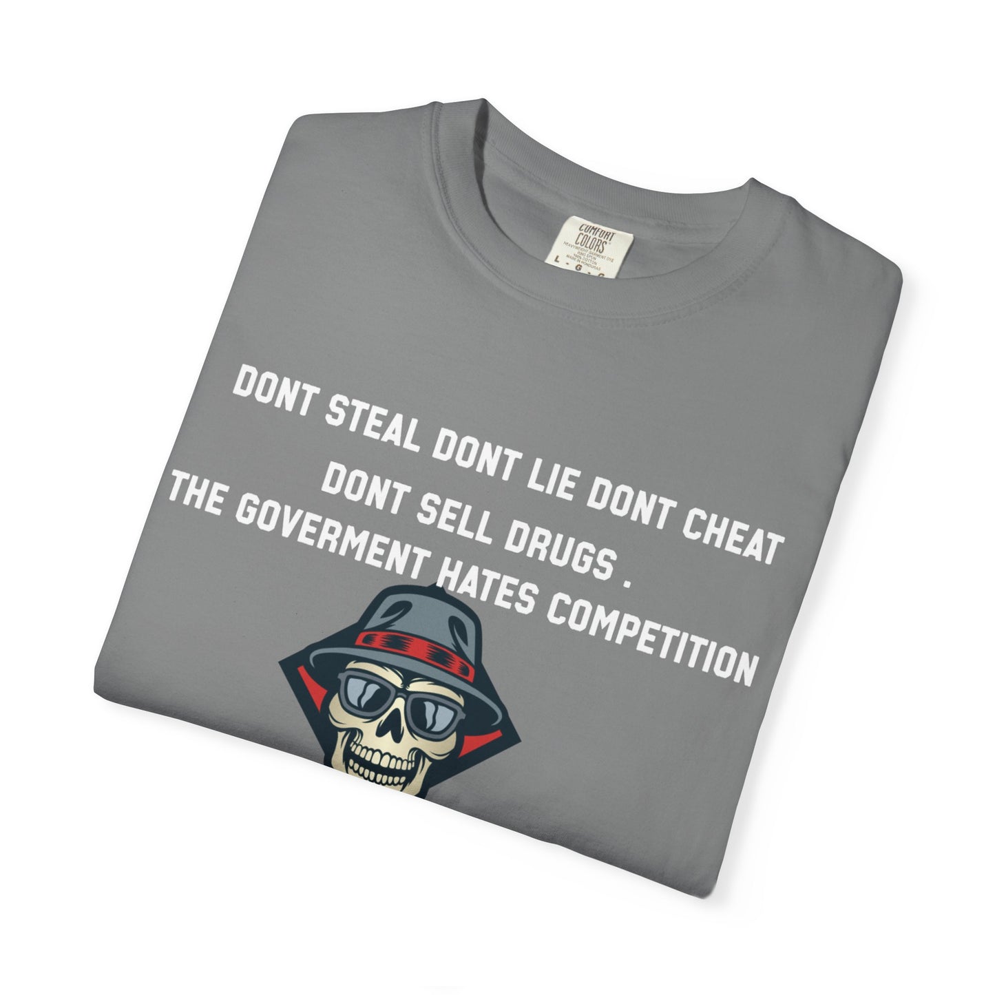 Dont steal dont lie dont cheat dont sell drugs the goverment hates compatition