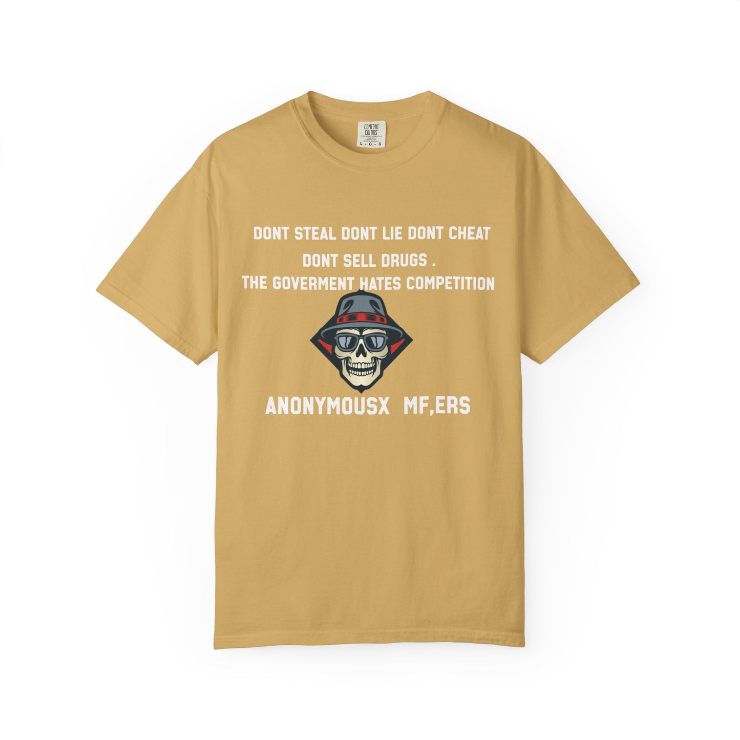 Dont steal dont lie dont cheat dont sell drugs the goverment hates compatition