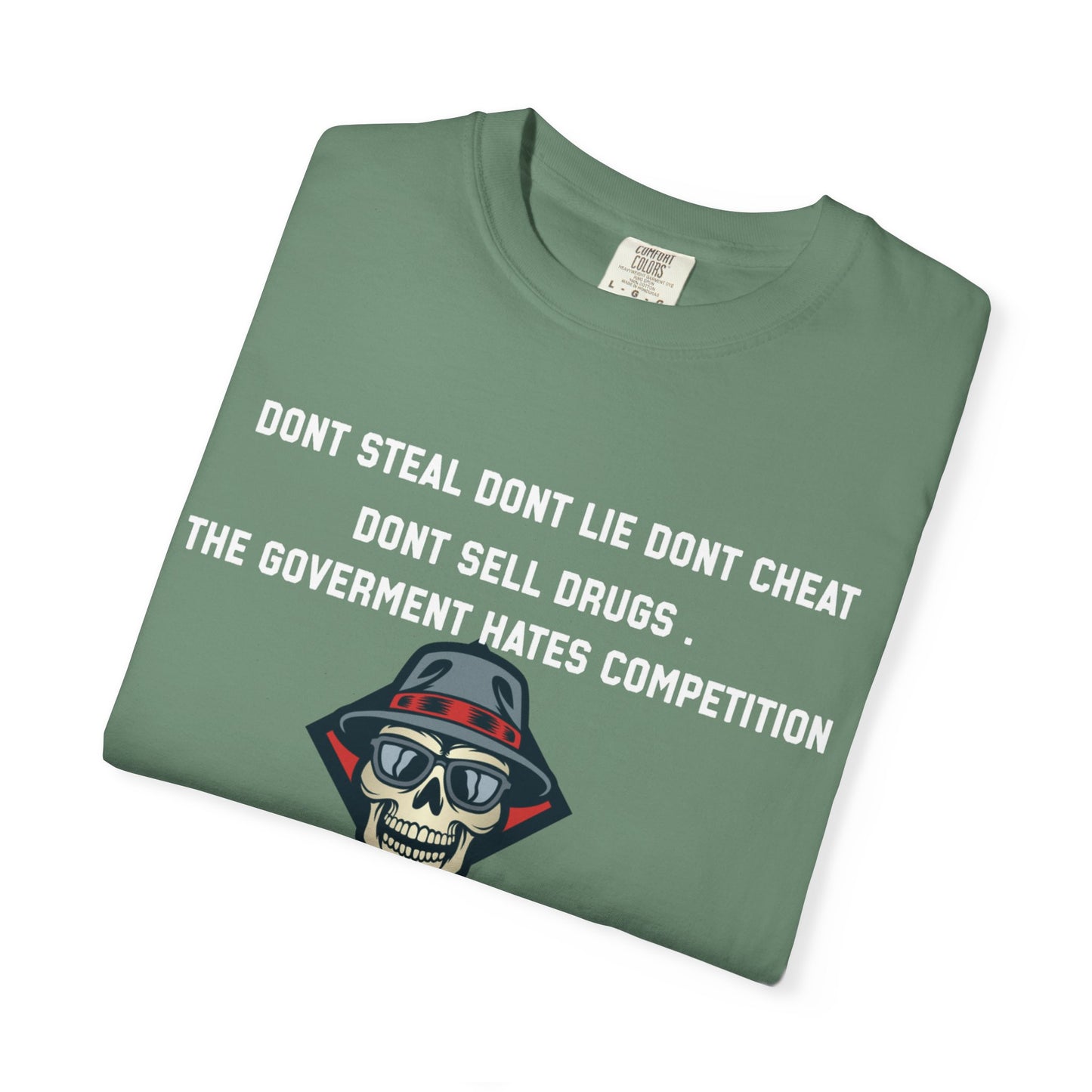 Dont steal dont lie dont cheat dont sell drugs the goverment hates compatition