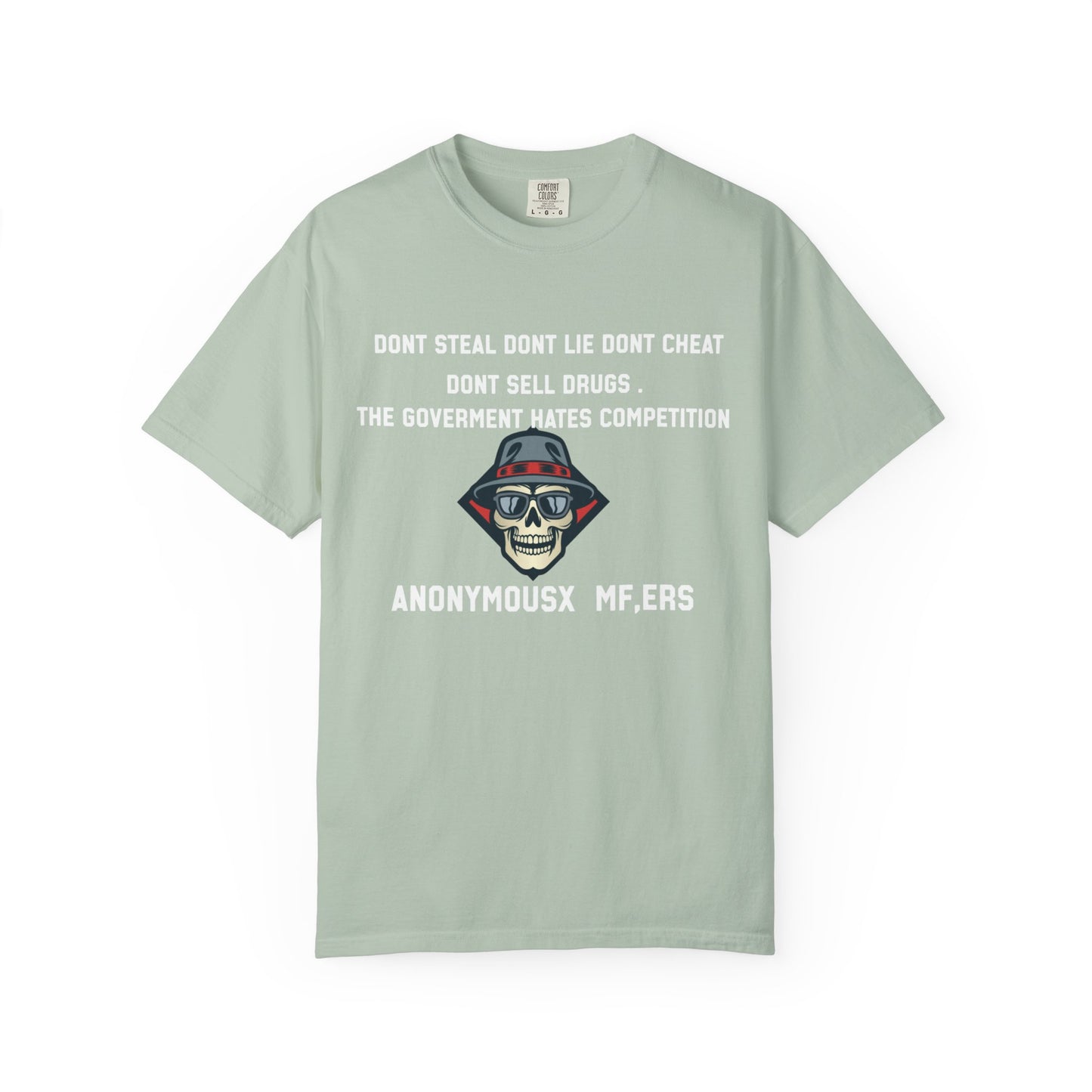 Dont steal dont lie dont cheat dont sell drugs the goverment hates compatition