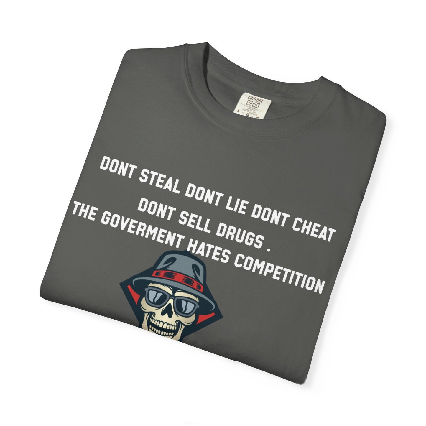 Dont steal dont lie dont cheat dont sell drugs the goverment hates compatition