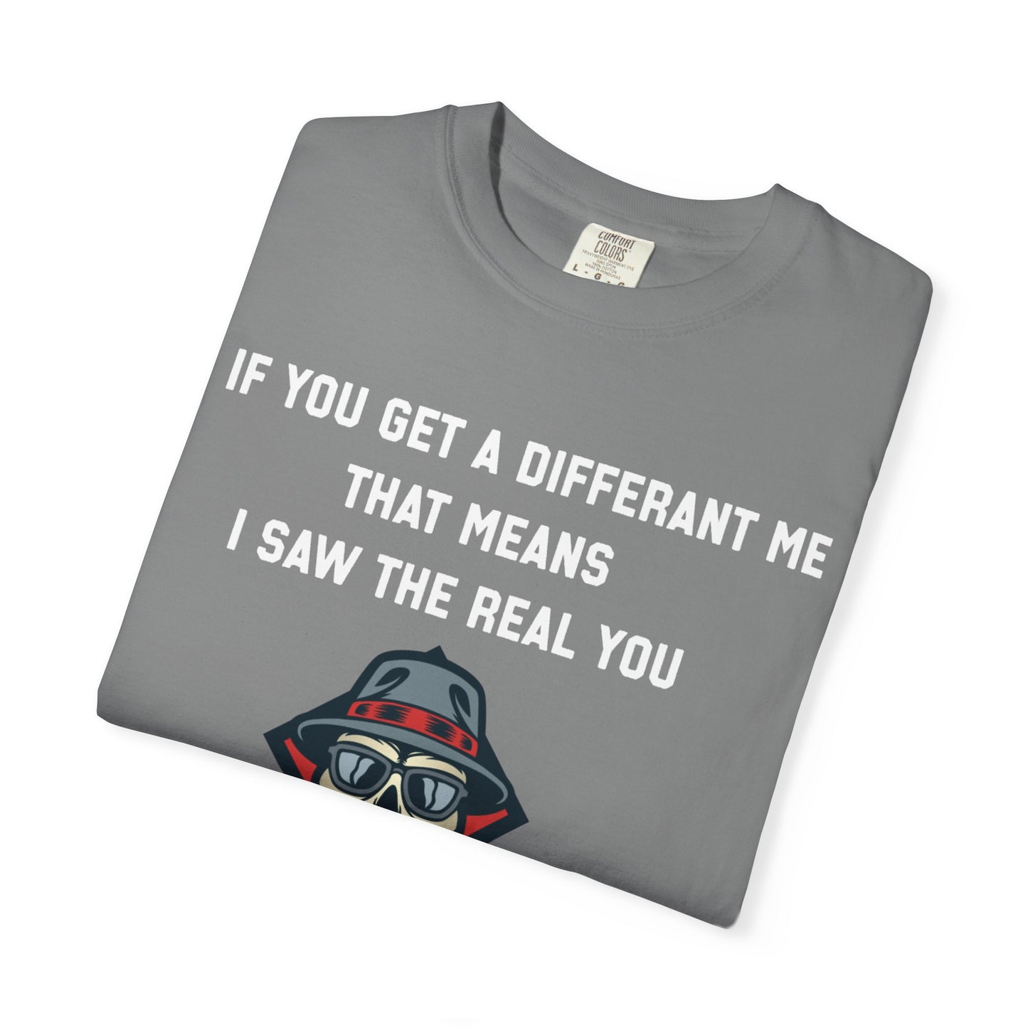 If you get a diferent me that means i saw the real you