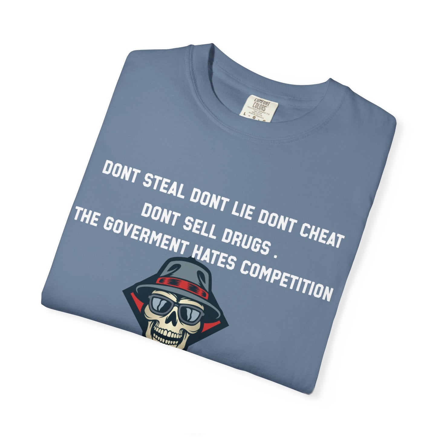 Dont steal dont lie dont cheat dont sell drugs the goverment hates compatition