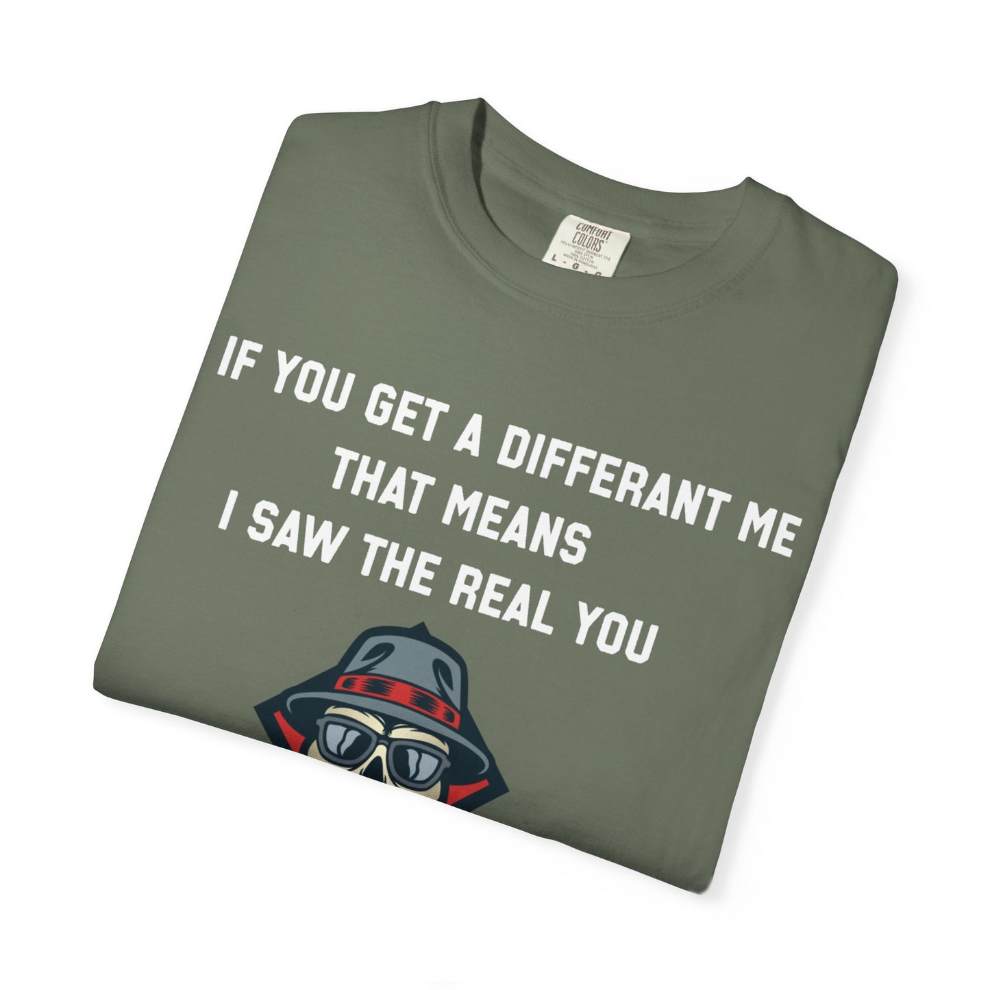 If you get a diferent me that means i saw the real you