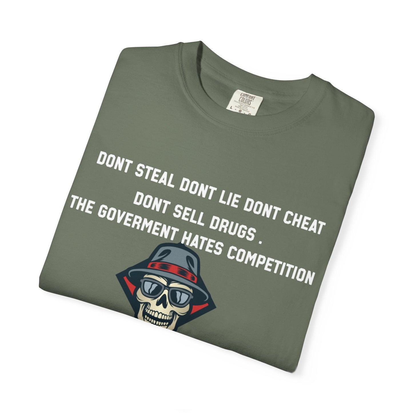 Dont steal dont lie dont cheat dont sell drugs the goverment hates compatition