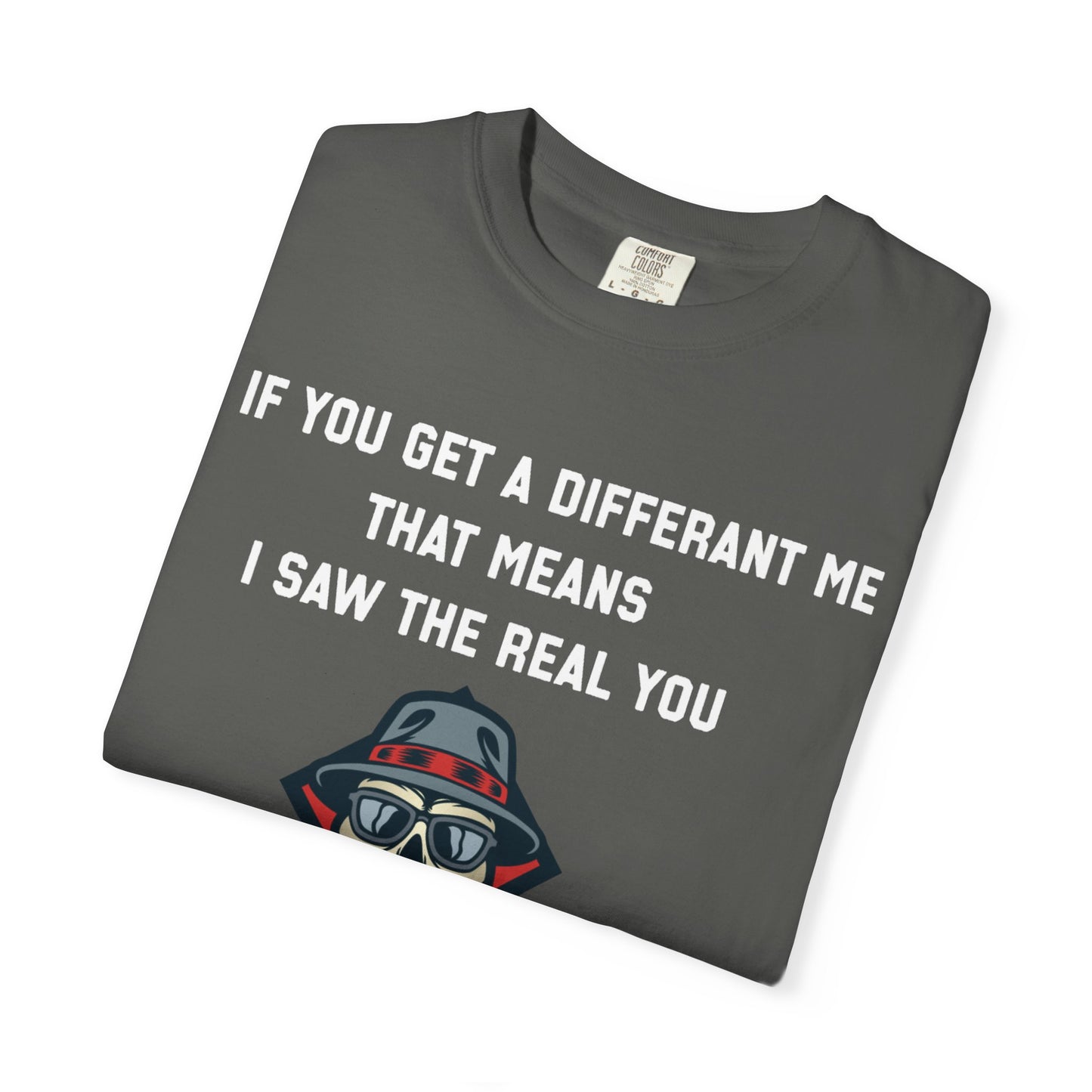 If you get a diferent me that means i saw the real you