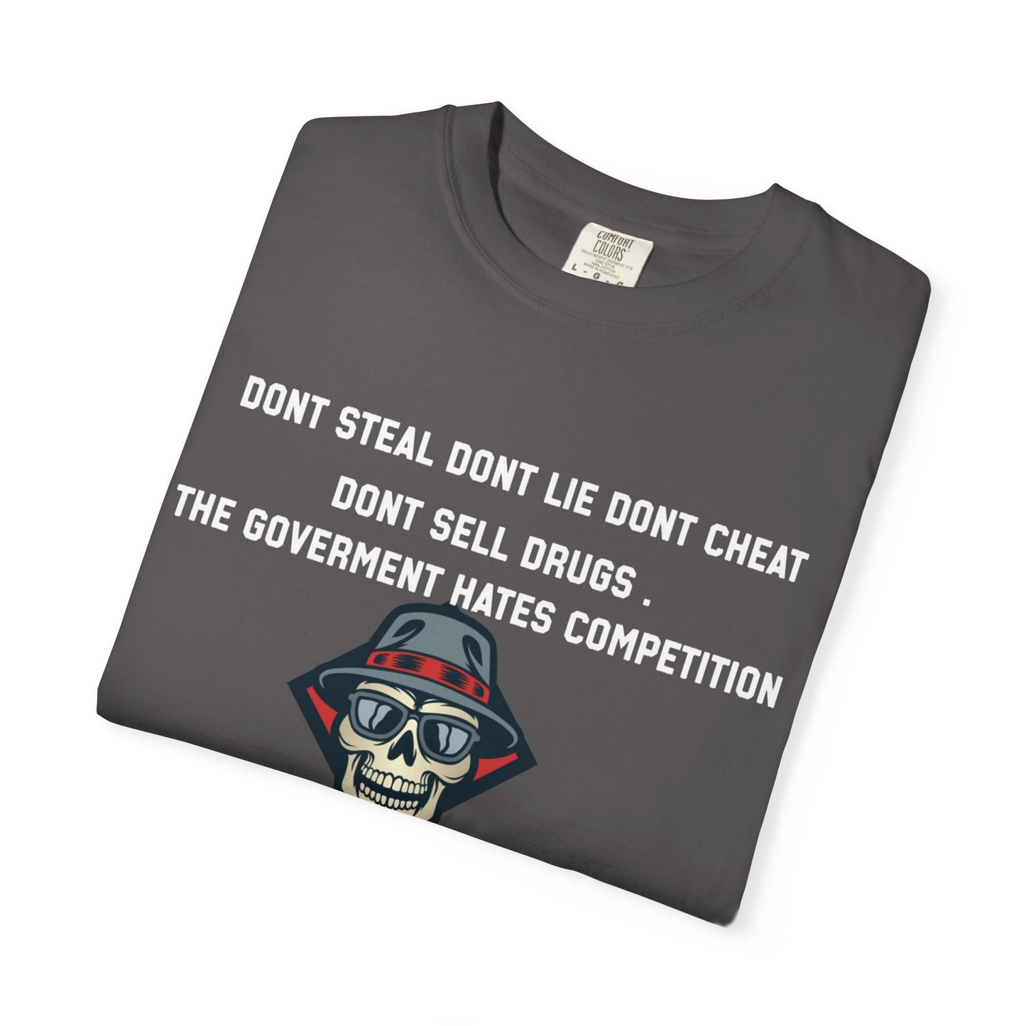 Dont steal dont lie dont cheat dont sell drugs the goverment hates compatition